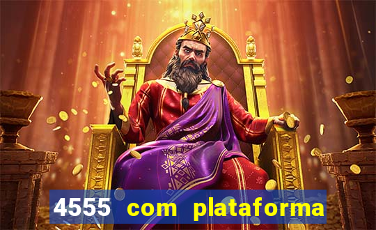 4555 com plataforma de jogos